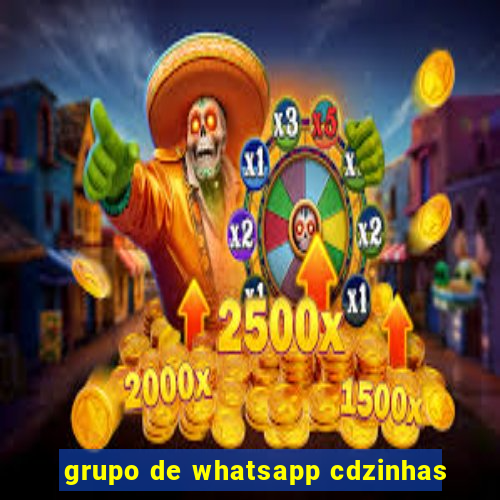 grupo de whatsapp cdzinhas